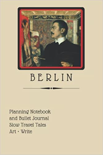 Berlin - Planning Notebook and Bullet Journal - Slow Travel Tales: Travel Journal Guidebook. Checklists, Prompts + Tips with Language Phrase Study ... Diary, Sketchbook, Journal, Berlin, Germany
