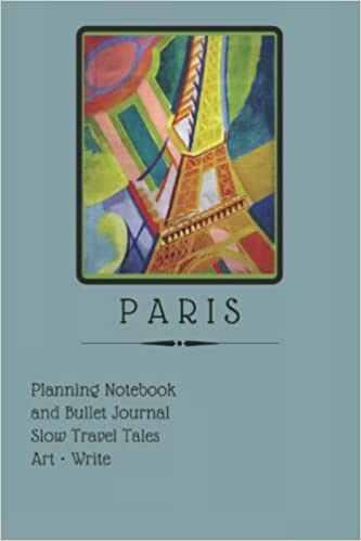 Paris - Planning Notebook and Bullet Journal - Slow Travel Tales: Travel Journal Guidebook. Checklists, Prompts + Tips with Language Phrase Study Aid. ... Journal, Diary, Sketchbook, Paris, France