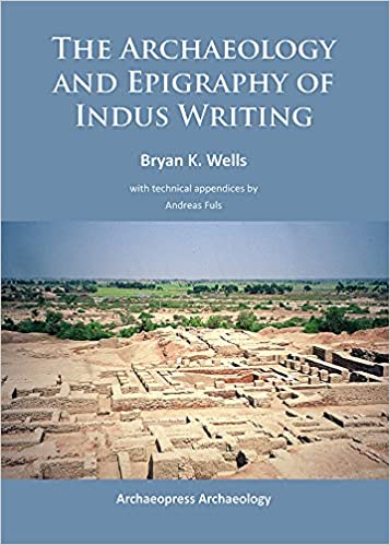 The Archaeology and Epigraphy of Indus Writing