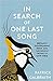 In Search of One Last Song:...