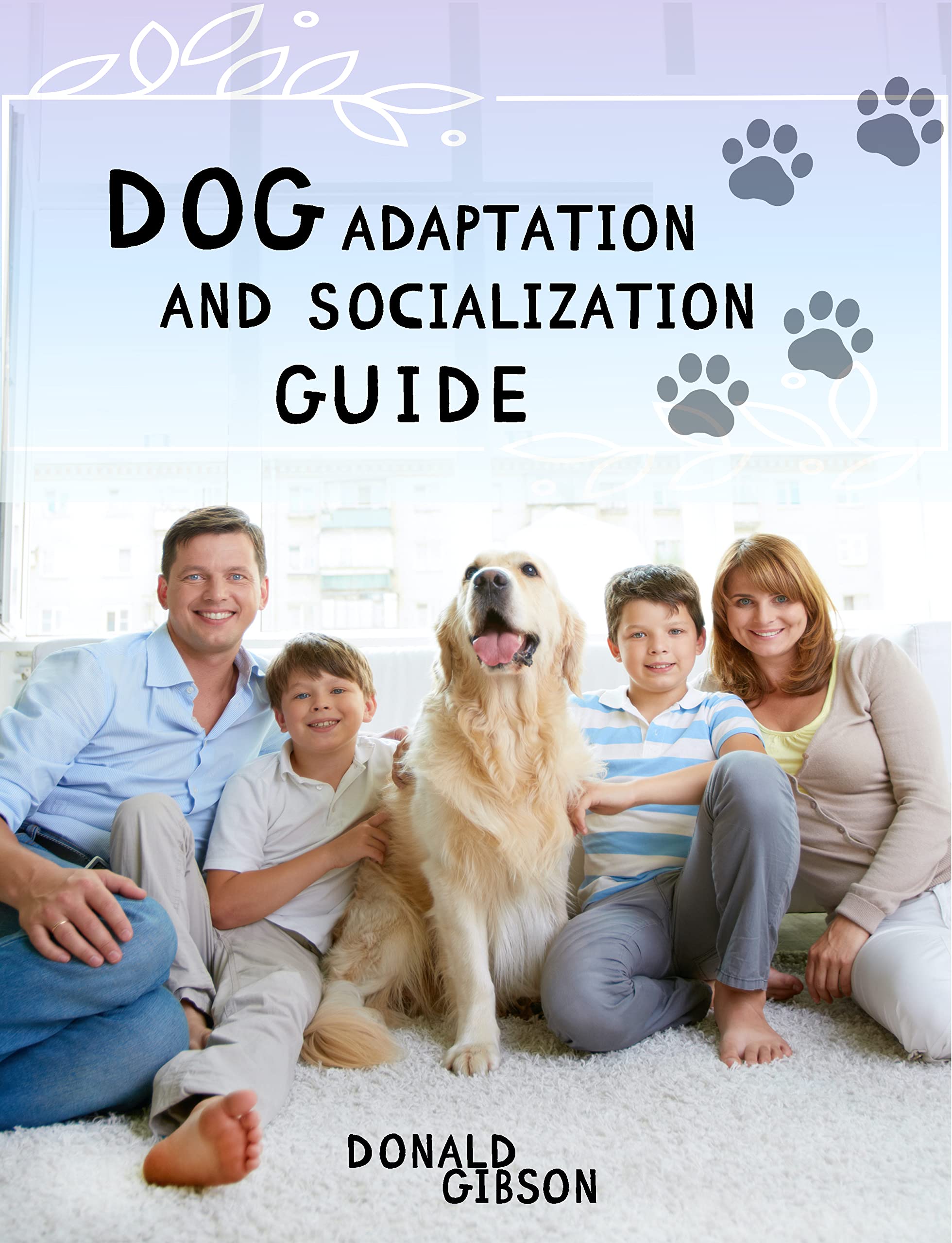 Dog Adaptation and Socialization Training: From Puppy to Respectful Obedience Dog (Kindle Edition)