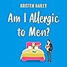 Am I Allergic to Men? by Kristen Bailey