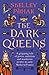The Dark Queens: The Bloody Rivalry That Forged the Medieval World