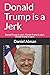 Donald Trump is a Jerk: Don...