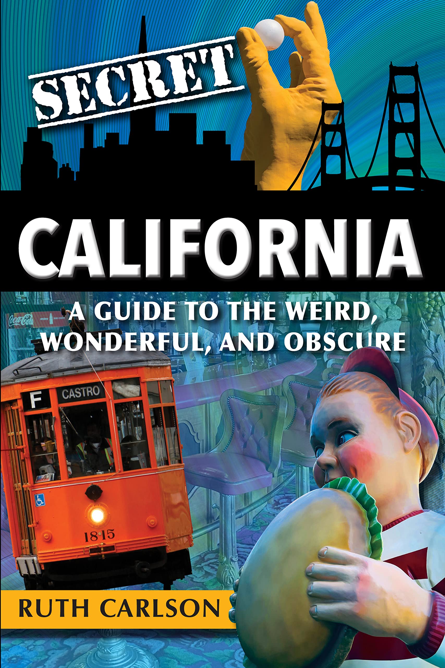 Secret California: A Guide to the Weird, Wonderful, and Obscure (Kindle Edition)