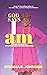 God Says I Am: A Guide to Fruitful Affirmations and Declarations