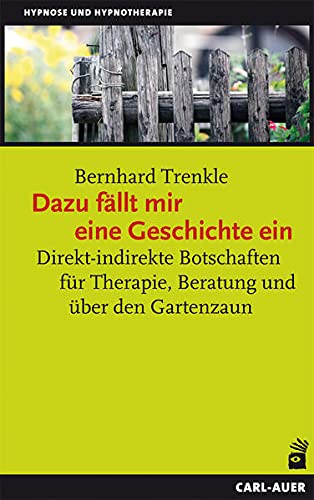 Dazu fällt mir eine Geschichte ein: Direkt-indirekte Botschaften für Therapie, Beratung und über den Gartenzaun (Paperback)
