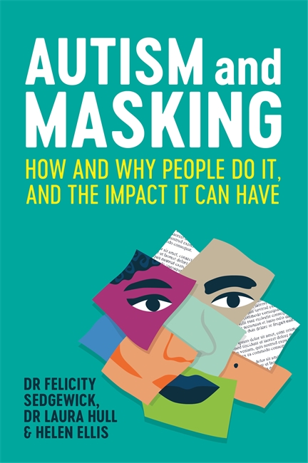 Autism and Masking: How and Why People Do It, and the Impact It Can Have (Paperback)