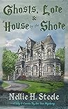 Ghosts, Lore & a House by the Shore by Nellie H. Steele