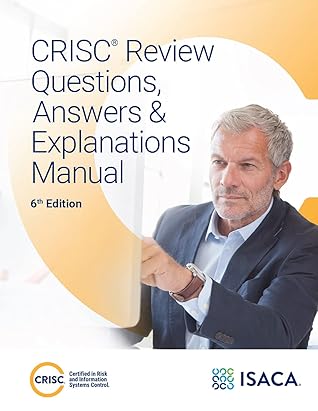 CRISC Questions, Answers and Explanations, 6th Edition