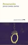 Persecución by Joyce Carol Oates