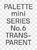 Palette Mini 06: Transparent: Transparencies in Design