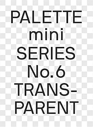 Palette Mini 06: Transparent: Transparencies in Design by Victionary