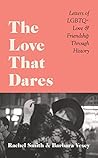 Book cover for The Love That Dares: Letters of LGBTQ + Love & Friendship Through History