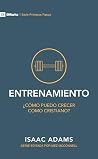Entrenamiento: ¿cómo puedo crecer como Cristiano? | Training: How Can I Grow As a Christian? (9Marks Primeros Pasos) (Spanish Edition)