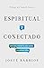 Espiritual y conectado: Cómo usar y entender las redes sociales con sabiduría bíblica (Spanish Edition)