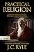 Practical Religion: Essential Biblical Truths for Daily Christian Living (Pure Gold Classics)