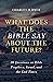 What Does the Bible Say About the Future?: 30 Questions on Bible Prophecy, Israel, and the End Times