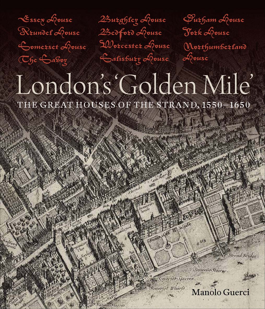 London's 'Golden Mile': The Great Houses of the Strand, 1550–1650 (Hardcover)