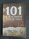 101 Fakta Hebat Sejarah Islam; Menyelami Lebih Dalam Sejarah Umat Islam yang Jarang Diungkap