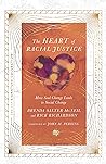 The Heart of Racial Justice: How Soul Change Leads to Social Change (The IVP Signature Collection)