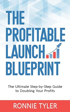 The Profitable Launch Blueprint: The Ultimate Step-by-Step Guide to Doubling Your Profits
