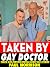 TAKEN BY GAY DOCTOR — Taboo...
