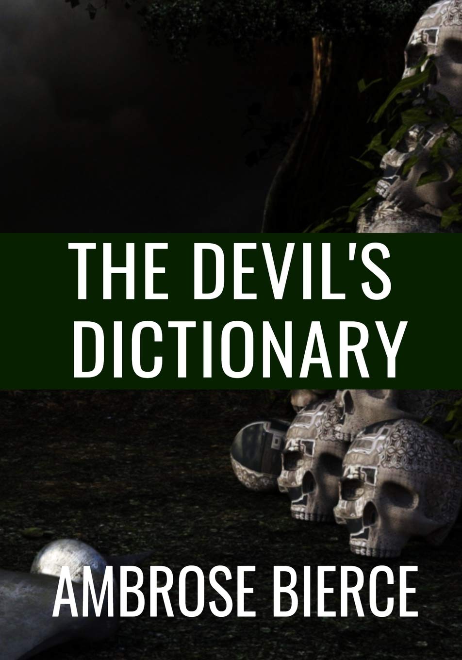 THE DEVIL'S DICTIONARY - Ambrose Bierce: Classic Edition