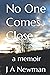 No One Comes Close by J.A. Newman