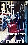 The End : A Zombie story The End : A Zombie story