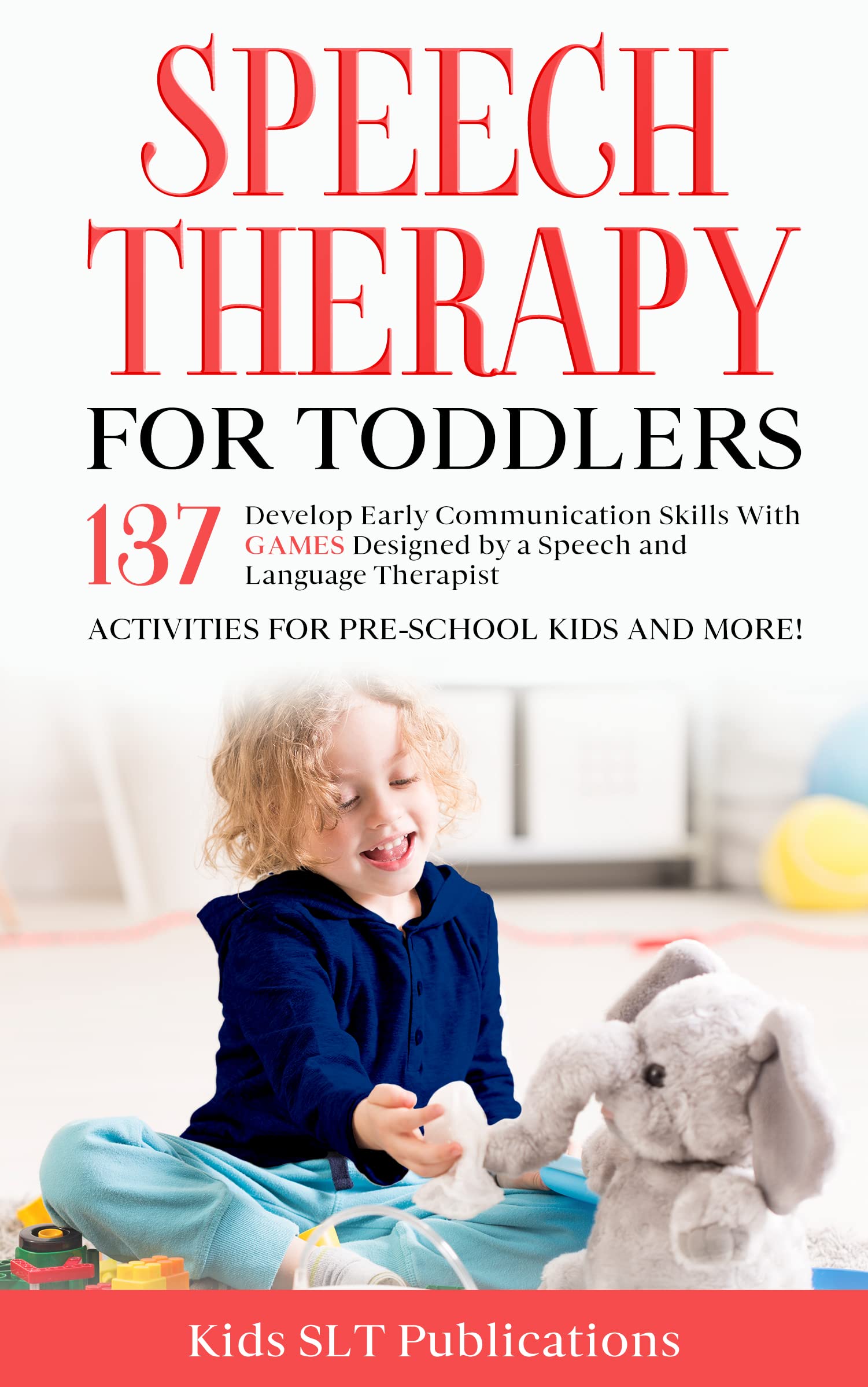 Speech Therapy for Toddlers: Develop Early Communication Skills with 137 GAMES designed by a Speech and Language Therapist (Kindle Edition)