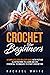 Crochet for Beginners by Rachael White
