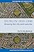 Dublin, 1910-1940: Shaping the city and suburbs (The Making of Dublin)