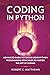 Coding in Python: Advanced Guide to Coding Using Python Programming Principles to Master the Art of Coding