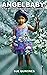 ANGELBABY: A True Story Of Faith, Miracles, And The Supernatural