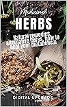 Medicinal Herbs: Natural remedies, alternative cures, how to heal your metabolism