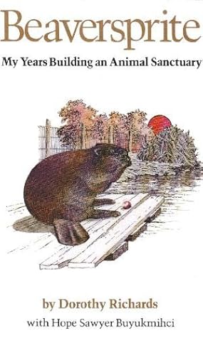 Beaversprite: My Years Building an Animal Sanctuary