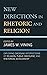 New Directions in Rhetoric and Religion: Exploring Emerging Intersections of Religion, Public Discourse, and Rhetorical Scholarship