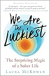 Book cover for We Are the Luckiest: The Surprising Magic of a Sober Life