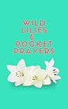 WILD LILIES AND POCKET PRAYERS
