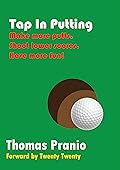 Tap In Putting: Make more putts, Shoot lower scores, have more fun...