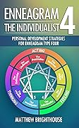 Enneagram 4: The Individualist: Personal Development Strategies for Enneagram Type Four (The Enneagram Personal Development Series)