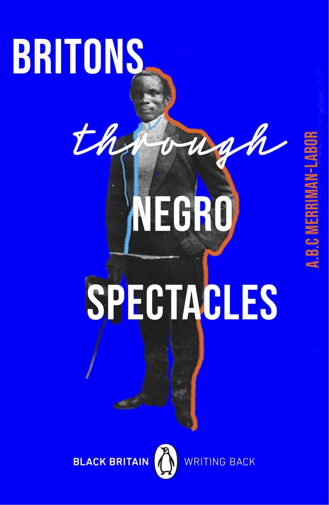 Britons Through Negro Spectacles (10) (Black Britain: Writing Back)