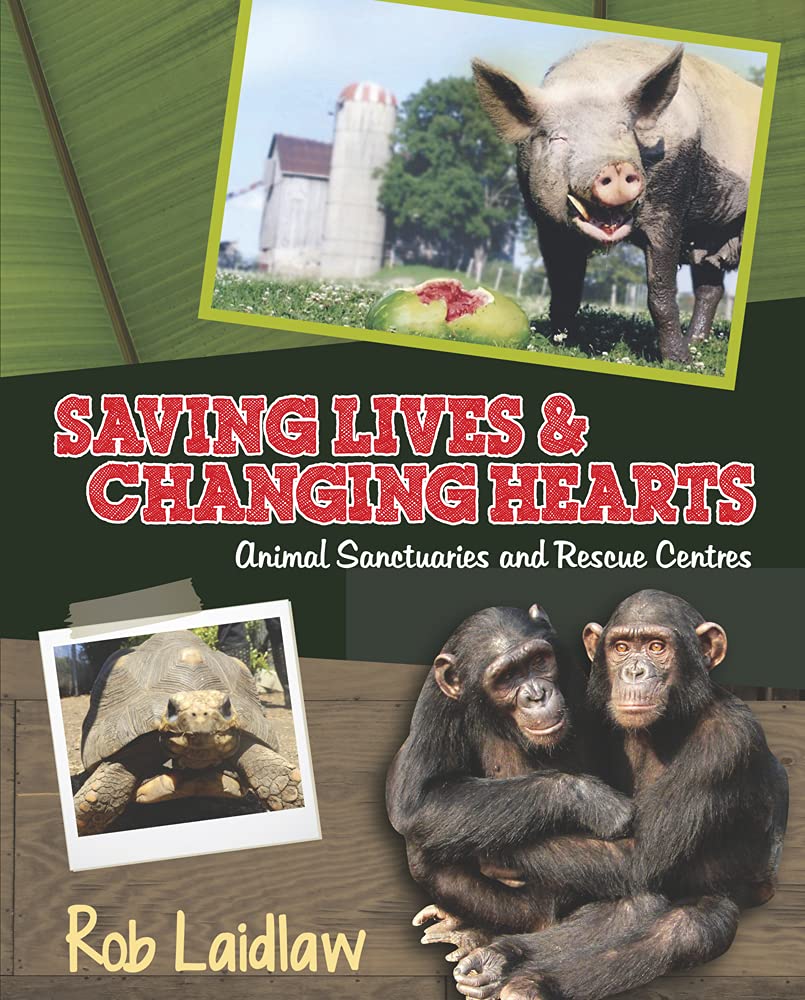 Saving Lives and Changing Hearts: Animal Sanctuaries and Rescue Centers (Hardcover)