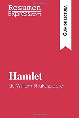 Hamlet de William Shakespeare (Guía de lectura): Resumen y análsis completo (Spanish Edition)