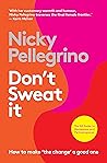 Don't Sweat It by Nicky Pellegrino Don't Sweat It by Nicky Pellegrino