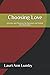 Choosing Love: Lessons and Practices for Personal and Global Transformation