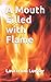 A Mouth Filled with Flame
