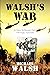WALSH'S WAR: A Very Differe...