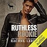 Ruthless Rookie by Rachel  Leigh